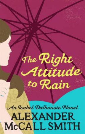 The Right Attitude To Rain by Alexander McCall Smith