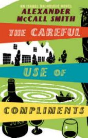 The Careful Use of Compliments by Alexander McCall Smith