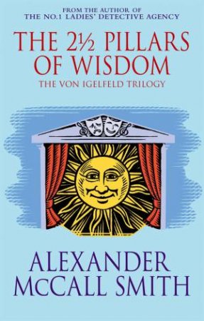 The 2 1/2 Pillars Of Wisdom by Alexander McCall Smith