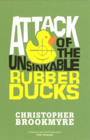 Attack of the Unsinkable Rubber Ducks by Christopher Brookmyre