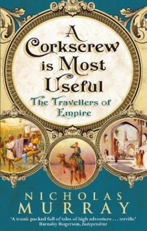 Corkscrew is Most Useful: The Travellers of Empire by Nicholas Murray