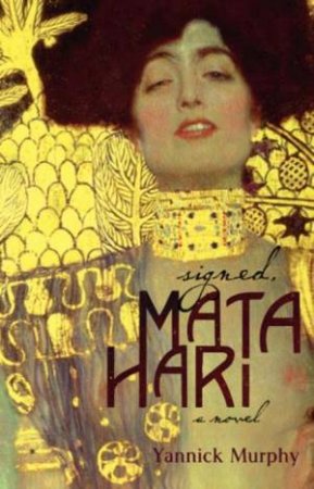 Signed, Mata Hari by Yannick Murphy