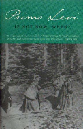 If Not Now, When? by Primo Levi