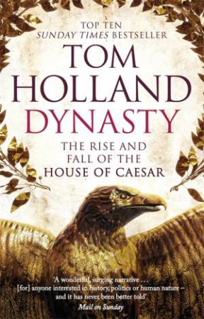 Dynasty: The Rise And Fall Of The House Of Caesar by Tom Holland
