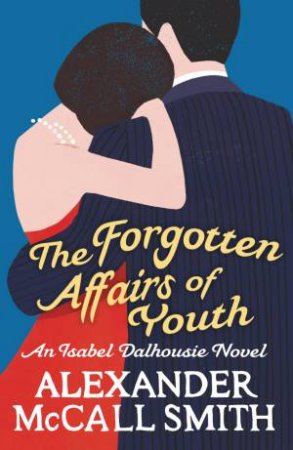The Forgotten Affairs Of Youth by Alexander McCall Smith