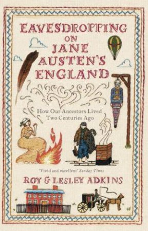 Eavesdropping on Jane Austen's England by Roy & Lesley Adkins