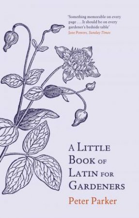 A Little Book of Latin for Gardeners by Peter Parker