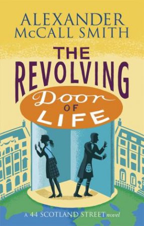 The Revolving Door Of Life by Alexander McCall Smith