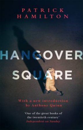 Hangover Square by Patrick Hamilton & Anthony Quinn