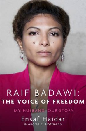 Raif Badawi: The Voice Of Freedom by Ensaf Haidar & Andrea C Hoffmann