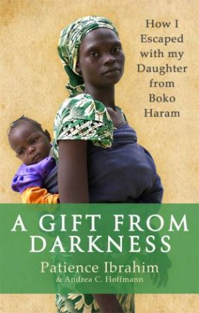 A Gift From Darkness by Patience Ibrahim & Andrea C Hoffmann
