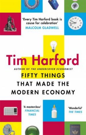 Fifty Things That Made The Modern Economy by Tim Harford