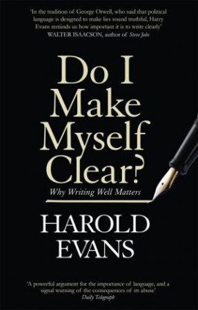 Do I Make Myself Clear? by Harold Evans