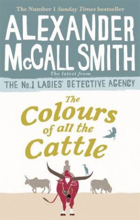 The Colours Of All The Cattle by Alexander McCall Smith