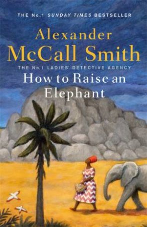 How To Raise An Elephant by Alexander McCall Smith