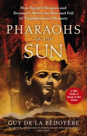 Pharaohs of the Sun by Guy de la Bedoyere