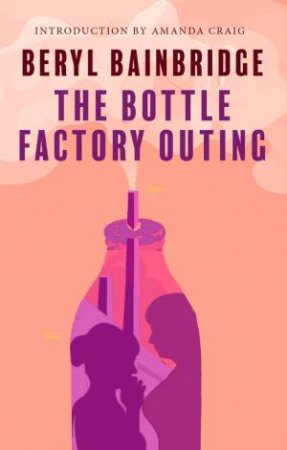 The Bottle Factory Outing by Beryl Bainbridge