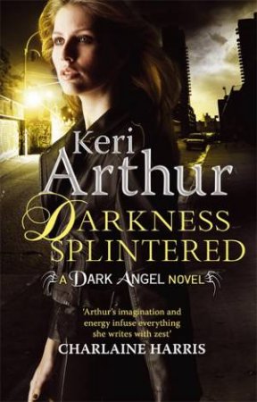 Darkness Splintered by Keri Arthur