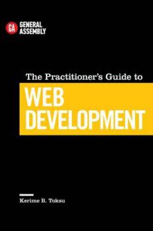 The Practitioner's Guide To Web Development by Kerime B. Toksu