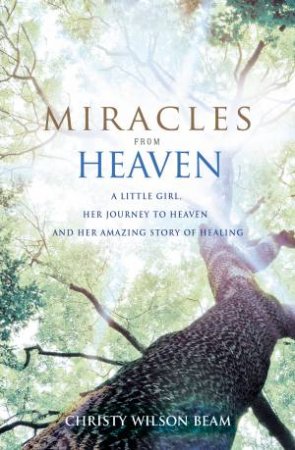 Miracles from Heaven by Christy Beam