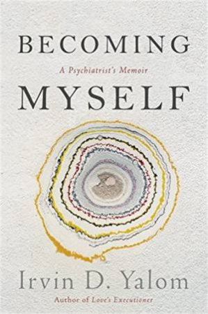 Becoming Myself by Irvin Yalom