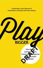 Play Bigger How Rebels And Innovators Create New Categories And Dominate Markets