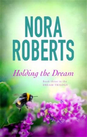 Holding The Dream by Nora Roberts