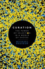 Curation The Power Of Selection In A World Of Excess