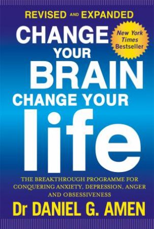 Change Your Brain, Change Your Life (Revised And Expanded) by Daniel G. Amen