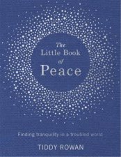 The Little Book Of Peace Finding Tranquility In A Troubled World