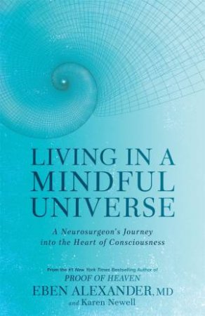 Living In A Mindful Universe by Eben Alexander