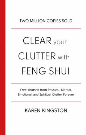 Clear Your Clutter With Feng Shui by Karen Kingston