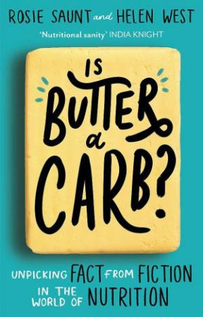 Is Butter a Carb? by Rosie Saunt & Helen West