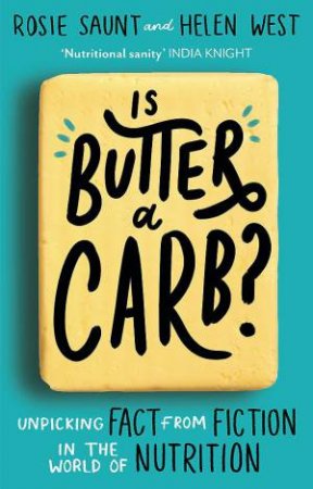 Is Butter a Carb? by Rosie Saunt & Helen West