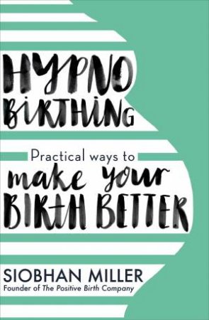 Hypnobirthing by Siobhan Miller
