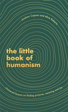 The Little Book Of Humanism by Alice Roberts & Andrew Copson