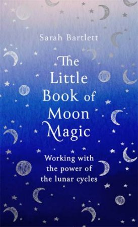 The Little Book Of Moon Magic by Sarah Bartlett