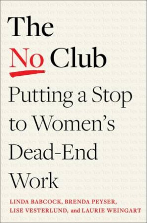 The No Club by Linda Babcock & Brenda Peyser & Lise Vesterlund & Laurie R. Weingart
