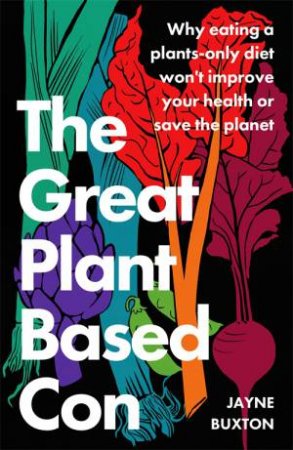 The Great Plant-Based Con by Jayne Buxton