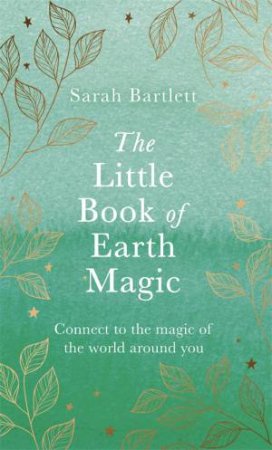The Little Book Of Earth Magic by Sarah Bartlett