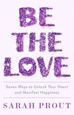 Be The Love by Sarah Prout