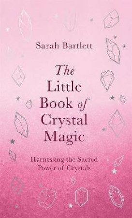 The Little Book Of Crystal Magic by Sarah Bartlett