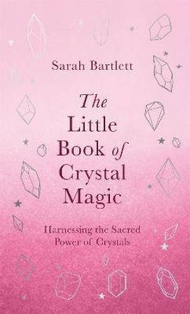 The Little Book Of Crystal Magic by Sarah Bartlett