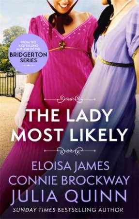 The Lady Most Likely by Julia Quinn & Eloisa James & Connie Brockway