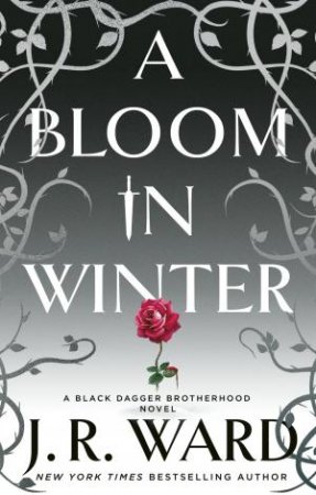 Black Dagger Brotherhood: A Bloom In Winter by J. R. Ward