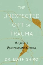 The Unexpected Gift Of Trauma