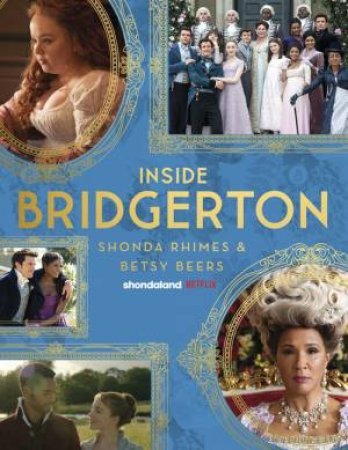 Inside Bridgerton by Shonda Rhimes & Betsy Beers
