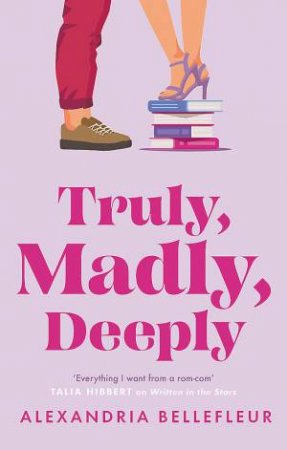 Truly, Madly, Deeply by Alexandria Bellefleur