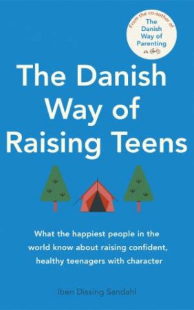The Danish Way Of Raising Teens by Iben Dissing Sandahl