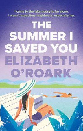 The Summer I Saved You by Elizabeth O'Roark